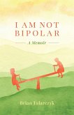 I Am Not Bipolar