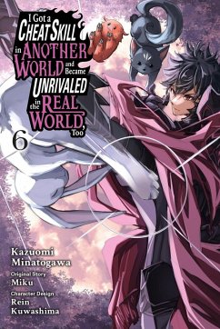 Cover I Got a Cheat Skill in Another World and Became Unrivaled in the Real World, Too, Vol. 6 (Manga)