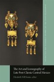 The Art and Iconography of Late Post-Classic Central Mexico The Art and Iconography of Late Post-Classic Central Mexico