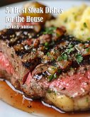 50 Best Steak Dishes for the House 50 Best Steak Dishes for the House