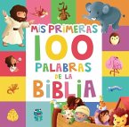 MIS Primeras 100 Palabras de la Biblia (My First 100 Bible Words) MIS Primeras 100 Palabras de la Biblia (My First 100 Bible Words)
