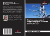 The Consequences of Electromagnetic Radiation on Human Life The Consequences of Electromagnetic Radiation on Human Life