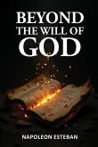 Beyond the Will of God Beyond the Will of God