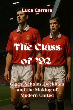 The Class of '92 - Giggs, Scholes, Beckham and the Making of Modern United - Carrera, Luca