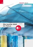Die textile Welt im Fokus. Werkstoffkunde - Textiltechnologie - Warenkunde - Textilveredelung inkl. digitalem Zusatzpaket Die textile Welt im Fokus. Werkstoffkunde - Textiltechnologie - Warenkunde - Textilveredelung inkl. digitalem Zusatzpaket