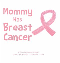 Mommy Has Breast Cancer - Ingold, Meagan Mommy Has Breast Cancer - Ingold, Meagan