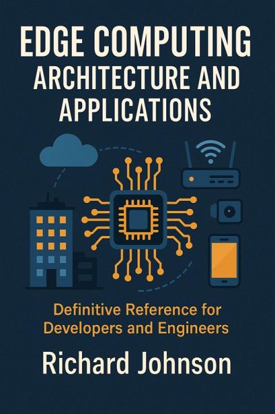 Edge Computing Architecture and Applications (eBook, ePUB) Edge Computing Architecture and Applications (eBook, ePUB)
