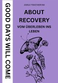 About Recovery: Good Days Will Come (eBook, ePUB) About Recovery: Good Days Will Come (eBook, ePUB)