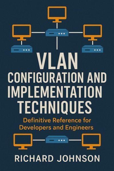 VLAN Configuration and Implementation Techniques (eBook, ePUB) VLAN Configuration and Implementation Techniques (eBook, ePUB)