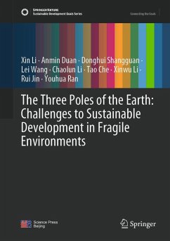 The Three Poles of the Earth: Challenges to Sustainable Development in Fragile Environments (eBook, PDF) - Li, Xin; Duan, Anmin; Shangguan, Donghui; Wang, Lei; Li, Chaolun; Che, Tao; Li, Xinwu; Jin, Rui; Ran, Youhua