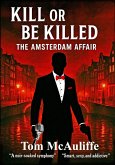 Kill or Be Killed - The Amsterdam Affair (eBook, ePUB) Kill or Be Killed - The Amsterdam Affair (eBook, ePUB)