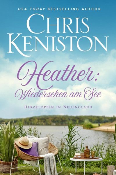 Heather: Wiedersehen am See -- Ein Wohlfühlroman (Herzklopfen in Neuengland, #1) (eBook, ePUB) Heather: Wiedersehen am See -- Ein Wohlfühlroman (Herzklopfen in Neuengland, #1) (eBook, ePUB)