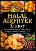 Halal Airfryer Deluxe: The Ultimate Cookbook for Healthy & Aromatic Recipes Halal Airfryer Deluxe: The Ultimate Cookbook for Healthy & Aromatic Recipes