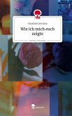 Wie ich mich euch zeigte. Life is a Story - story.one Wie ich mich euch zeigte. Life is a Story - story.one