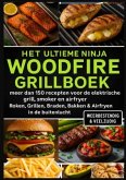 Het Ultieme Ninja Woodfire Grillboek - meer dan 150 recepten voor de elektrische grill, smoker en airfryer -
