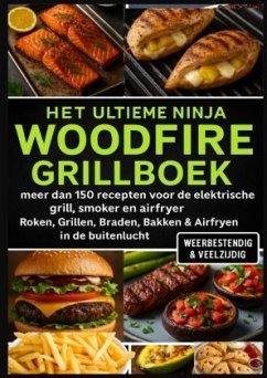 Het Ultieme Ninja Woodfire Grillboek - meer dan 150 recepten voor de elektrische grill, smoker en airfryer - Cover Het Ultieme Ninja Woodfire Grillboek - meer dan 150 recepten voor de elektrische grill, smoker en airfryer -