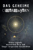 Das geheime Oberbayern Das geheime Oberbayern