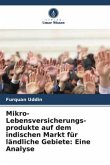 Mikro-Lebensversicherungs-produkte auf dem indischen Markt für ländliche Gebiete: Eine Analyse Mikro-Lebensversicherungs-produkte auf dem indischen Markt für ländliche Gebiete: Eine Analyse