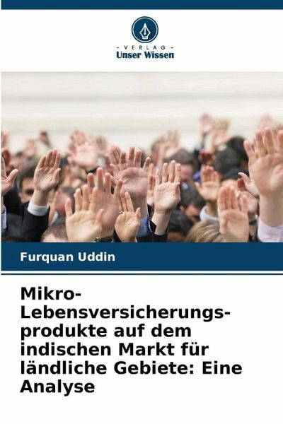 Mikro-Lebensversicherungs-produkte auf dem indischen Markt für ländliche Gebiete: Eine Analyse Mikro-Lebensversicherungs-produkte auf dem indischen Markt für ländliche Gebiete: Eine Analyse