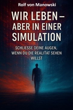 Wir leben - aber in einer Simulation - von Manowski, Rolf