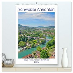 Schweizer Ansichten - Berge, Flüsse und Seen in der Schweiz (hochwertiger Premium Wandkalender 2026 DIN A2 hoch), Kunstdruck in Hochglanz