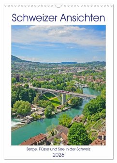 Schweizer Ansichten - Berge, Flüsse und Seen in der Schweiz (Wandkalender 2026 DIN A3 hoch), CALVENDO Monatskalender