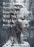 Have No Fear, Artificial Intelligence (AI) Will Never Replace Human Beings! (The Practical Helps Library, #31) (eBook, ePUB) Have No Fear, Artificial Intelligence (AI) Will Never Replace Human Beings! (The Practical Helps Library, #31) (eBook, ePUB)