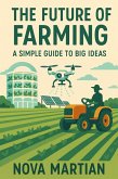 The Future of Farming: A Simple Guide to Big Ideas (eBook, ePUB)