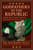 Godfathers of the Republic How Religion Rules Nigerian Politics (eBook, ePUB) Godfathers of the Republic How Religion Rules Nigerian Politics (eBook, ePUB)