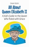 All About Queen Elizabeth II: A Kid's Guide to the Queen Who Ruled with Grace (Knowledge Books For Kids, #58) (eBook, ePUB)