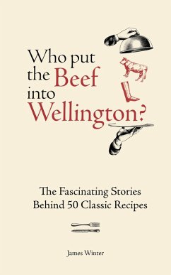 Who Put The Beef into Wellington? (eBook, ePUB) - Winter, James Who Put The Beef into Wellington? (eBook, ePUB) - Winter, James
