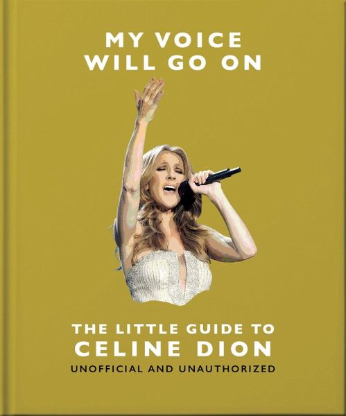 My Voice Will Go On: The Little Guide to Celine Dion (eBook, ePUB) My Voice Will Go On: The Little Guide to Celine Dion (eBook, ePUB)