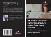 Dal silenzio alla parola: un manuale basato su attività per studenti di inglese come lingua straniera Dal silenzio alla parola: un manuale basato su attività per studenti di inglese come lingua straniera
