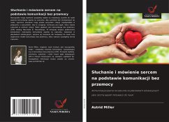 S¿uchanie i mówienie sercem na podstawie komunikacji bez przemocy Cover S¿uchanie i mówienie sercem na podstawie komunikacji bez przemocy