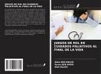 JUEGOS DE ROL EN CUIDADOS PALIATIVOS AL FINAL DE LA VIDA JUEGOS DE ROL EN CUIDADOS PALIATIVOS AL FINAL DE LA VIDA