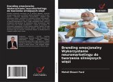 Branding emocjonalny Wykorzystanie neuromarketingu do tworzenia silniejszych wi¿zi Branding emocjonalny Wykorzystanie neuromarketingu do tworzenia silniejszych wi¿zi