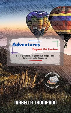 Cover Adventures Beyond the Horizon: Daring Quests, Mysterious Maps, and Unforgettable Journeys (Wild Paths Chronicles, #5) (eBook, ePUB)