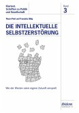 Die intellektuelle Selbstzerstörung Die intellektuelle Selbstzerstörung