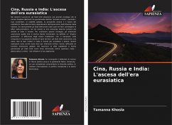 Cina, Russia e India: L'ascesa dell'era eurasiatica - Khosla, Tamanna Cina, Russia e India: L'ascesa dell'era eurasiatica - Khosla, Tamanna