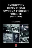 Amerikanin Kuzey Kusagi Savunma Projesi ve Türkiye 1953-1954 Amerikanin Kuzey Kusagi Savunma Projesi ve Türkiye 1953-1954