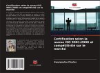 Certification selon la norme ISO 9001:2008 et compétitivité sur le marché