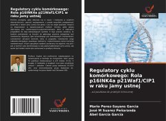 Regulatory cyklu komórkowego: Rola p16INK4a p21Waf1/CIP1 w raku jamy ustnej - Pérez-Sayáns García, Mario;Suárez Peñaranda, José M;García García, Abel