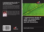 L'esportazione diretta di caffè e la sostenibilità delle cooperative agricole tanzaniane. L'esportazione diretta di caffè e la sostenibilità delle cooperative agricole tanzaniane.