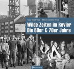 Wilde Zeiten im Revier - Die 60er & 70er Jahre Wilde Zeiten im Revier - Die 60er & 70er Jahre