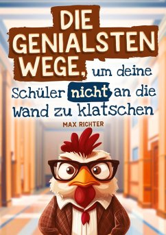 Cover Die genialsten Wege, um deine Schüler nicht an die Wand zu klatschen