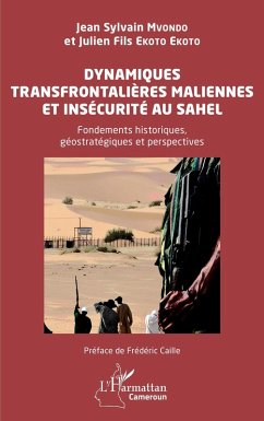 Dynamiques transfrontalières maliennes et insécurité au Sahel - Mvondo, Jean Sylvain; Ekoto Ekoto, Julien Fils Dynamiques transfrontalières maliennes et insécurité au Sahel - Mvondo, Jean Sylvain; Ekoto Ekoto, Julien Fils