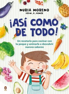 Cover ¡Así Como de Todo! Un Recetario Para Cocinar Con Tu Peque Y Animarle a Descubrir Nuevos Alimentos / I Eat Everything Just Like That!