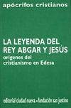 La leyenda del rey Abgar y Jesús : orígenes del cristianismo en Edesa La leyenda del rey Abgar y Jesús : orígenes del cristianismo en Edesa