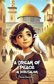 A Dream of Peace in Jerusalem (eBook, ePUB) A Dream of Peace in Jerusalem (eBook, ePUB)