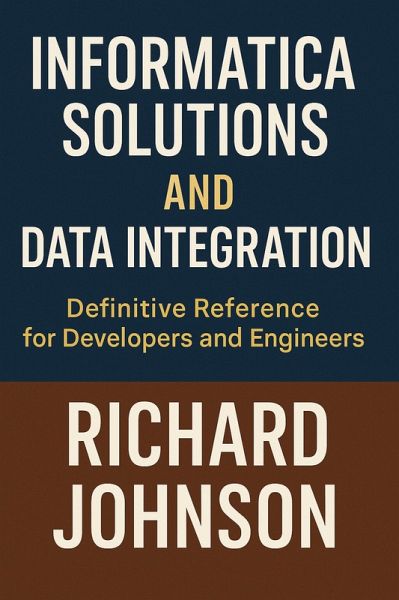 Informatica Solutions and Data Integration (eBook, ePUB) Informatica Solutions and Data Integration (eBook, ePUB)